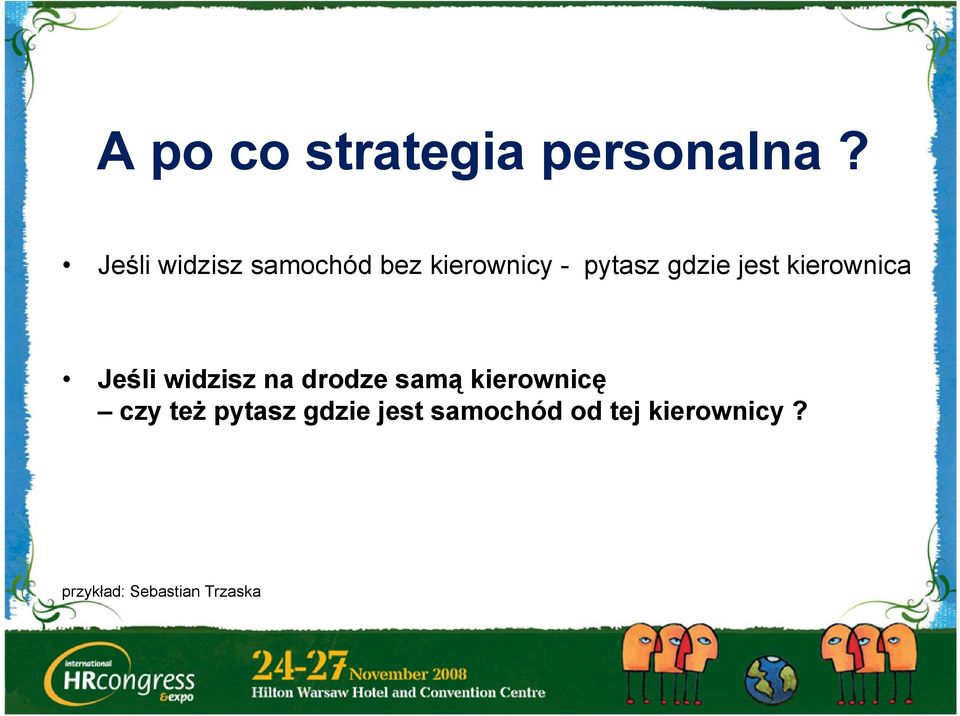jest kierownica Jeśli widzisz na drodze samą