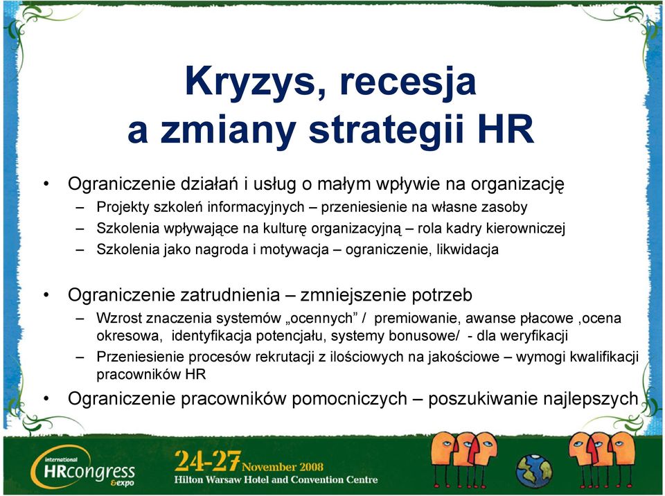 zatrudnienia zmniejszenie potrzeb Wzrost znaczenia systemów ocennych / premiowanie, awanse płacowe,ocena okresowa, identyfikacja potencjału, systemy bonusowe/