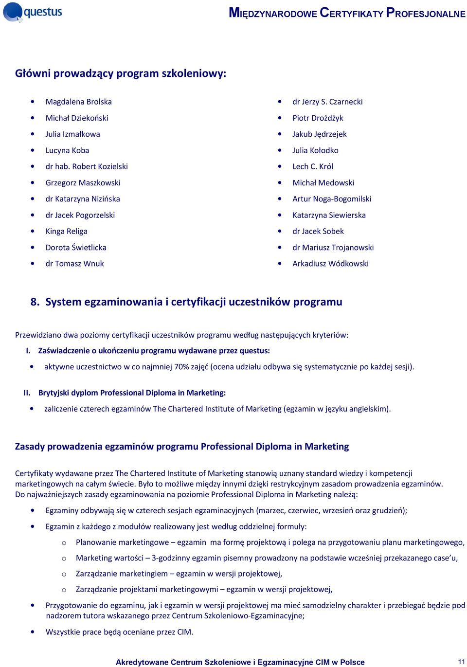 Król Michał Medowski Artur Noga-Bogomilski Katarzyna Siewierska dr Jacek Sobek dr Mariusz Trojanowski Arkadiusz Wódkowski 8.