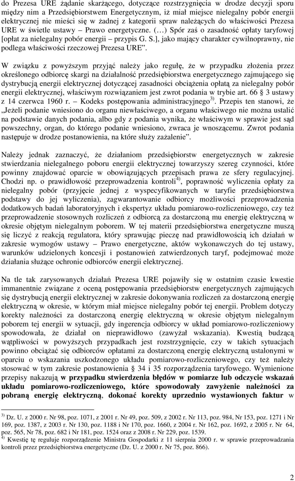 W związku z powyŝszym przyjąć naleŝy jako regułę, Ŝe w przypadku złoŝenia przez określonego odbiorcę skargi na działalność przedsiębiorstwa energetycznego zajmującego się dystrybucją energii