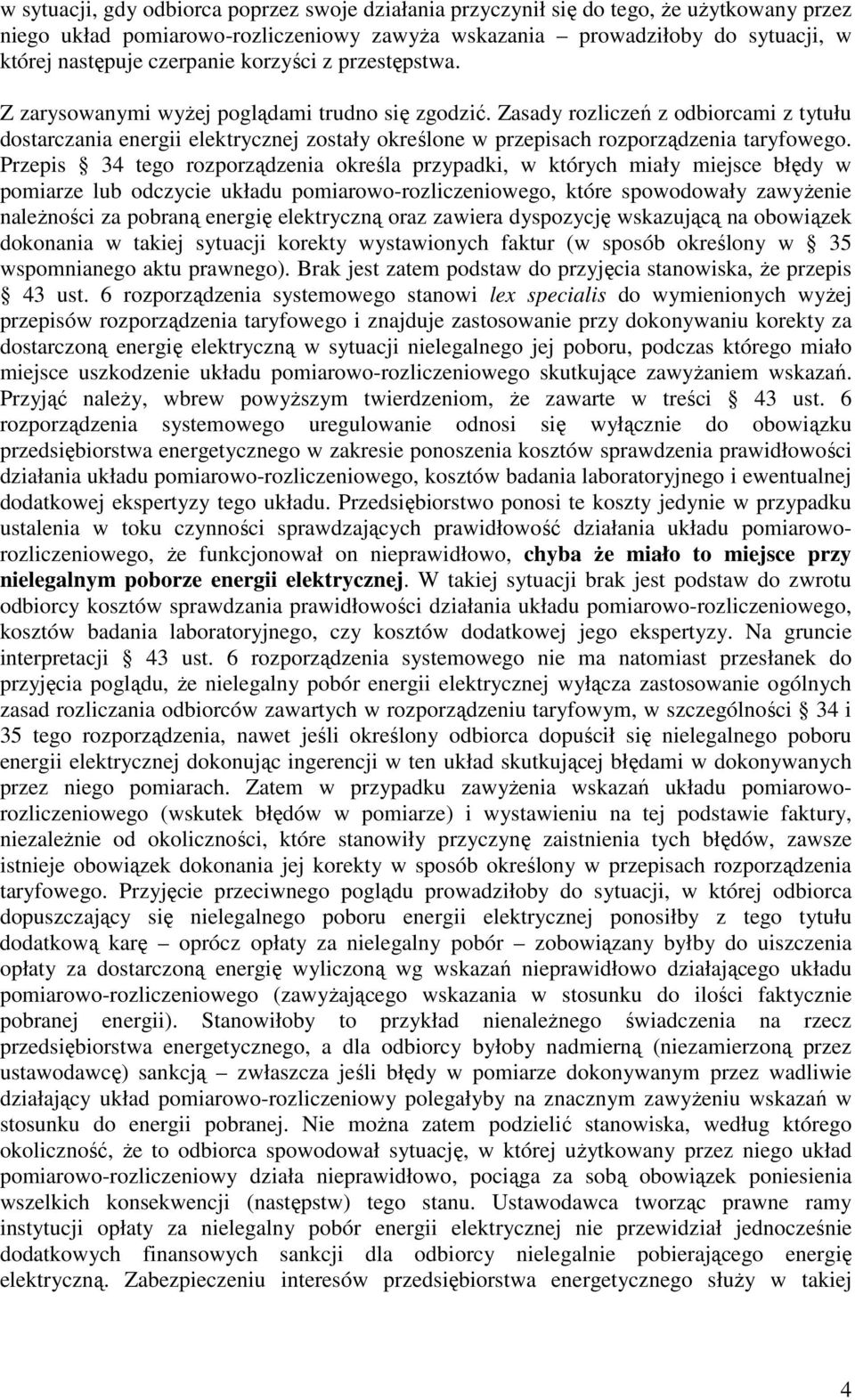 Zasady rozliczeń z odbiorcami z tytułu dostarczania energii elektrycznej zostały określone w przepisach rozporządzenia taryfowego.