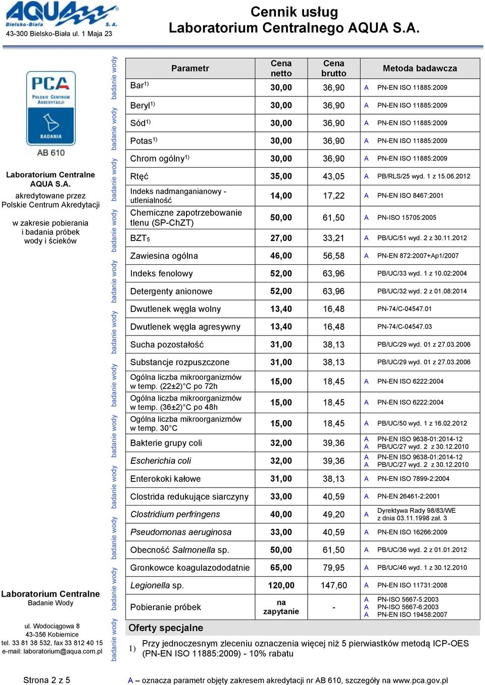 36,90 Beryl 1) 30,00 36,90 Sód 1) 30,00 36,90 Potas 1) 30,00 36,90 Chrom ogólny 1) 30,00 36,90 Rtęć 35,00 43,05 PB/RLS/25 wyd. 1 z 15.06.