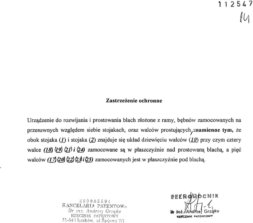przy czym cztery walce (18) (19) (2l) i (24) zamocowane są w płaszczyźnie nad prostowaną blachą, a pięć walców (17) (20} (22) &J)i&5)