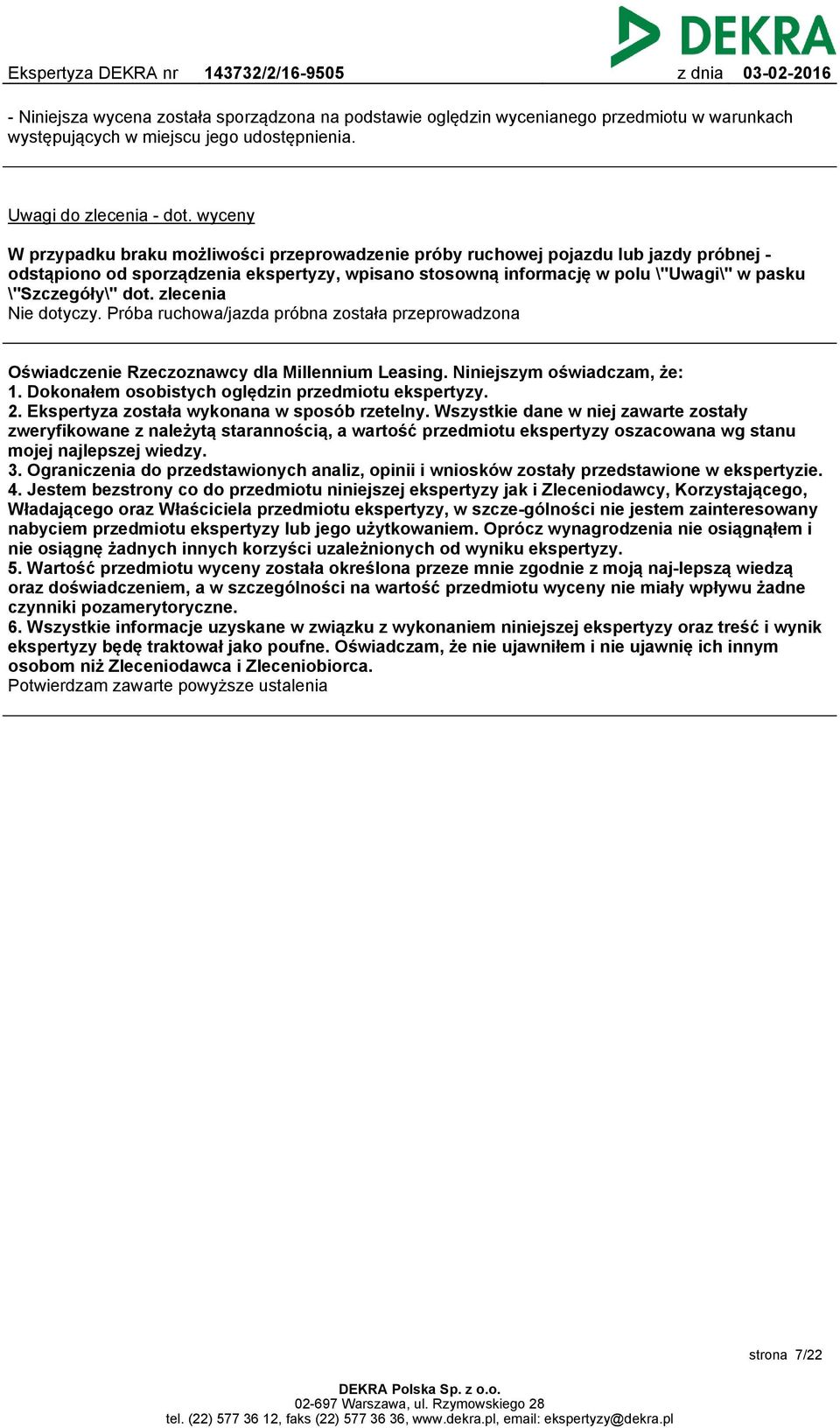 dot. zlecenia Nie dotyczy. Próba ruchowa/jazda próbna została przeprowadzona Oświadczenie Rzeczoznawcy dla Millennium Leasing. Niniejszym oświadczam, że: 1.