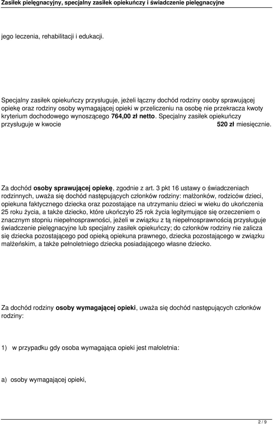 dochodowego wynoszącego 764,00 zł netto. Specjalny zasiłek opiekuńczy przysługuje w kwocie 520 zł miesięcznie. Za dochód osoby sprawującej opiekę, zgodnie z art.