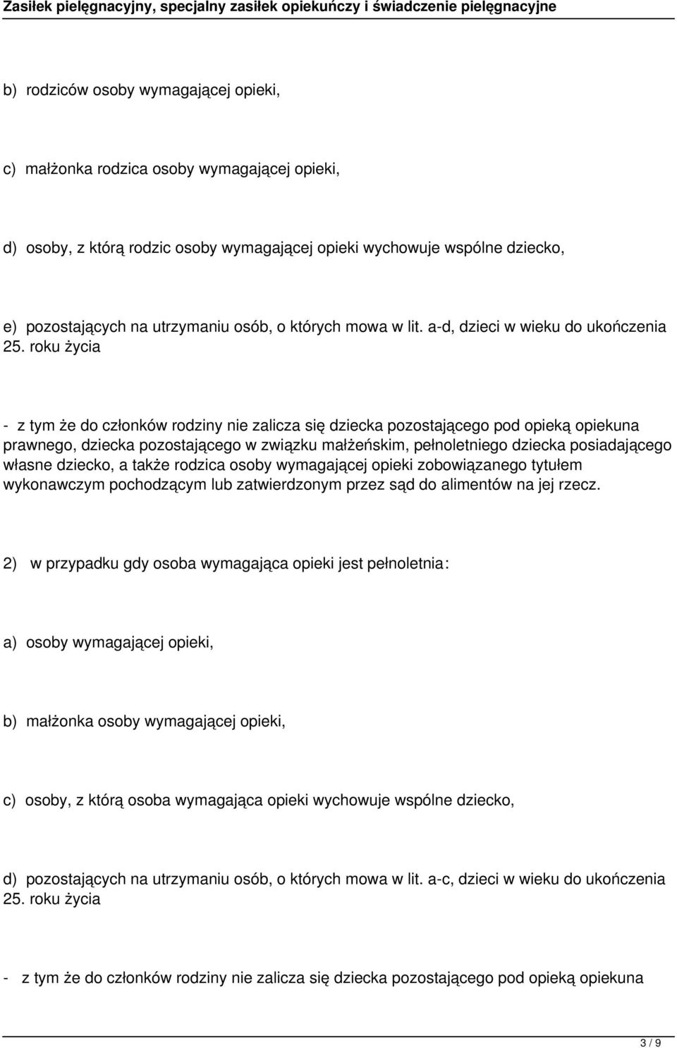 roku życia - z tym że do członków rodziny nie zalicza się dziecka pozostającego pod opieką opiekuna prawnego, dziecka pozostającego w związku małżeńskim, pełnoletniego dziecka posiadającego własne