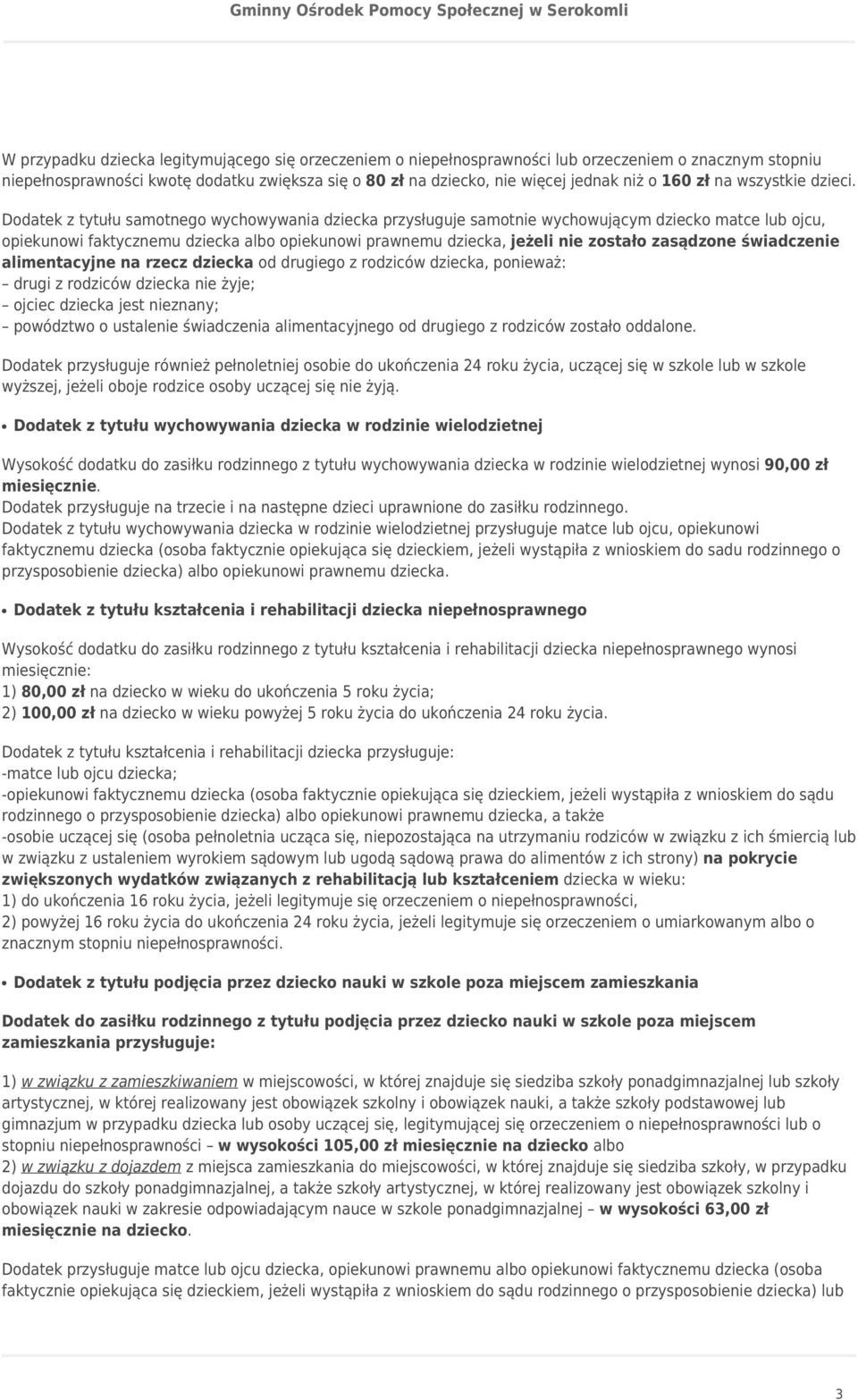 Dodatek z tytułu samotnego wychowywania dziecka przysługuje samotnie wychowującym dziecko matce lub ojcu, opiekunowi faktycznemu dziecka albo opiekunowi prawnemu dziecka, jeżeli nie zostało zasądzone