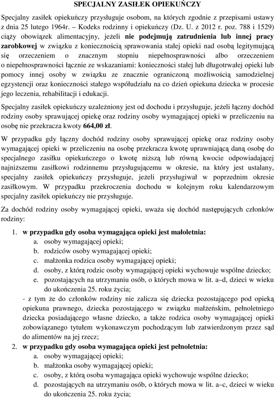 znacznym stopniu niepełnosprawności albo orzeczeniem o niepełnosprawności łącznie ze wskazaniami: konieczności stałej lub długotrwałej opieki lub pomocy innej osoby w związku ze znacznie ograniczoną