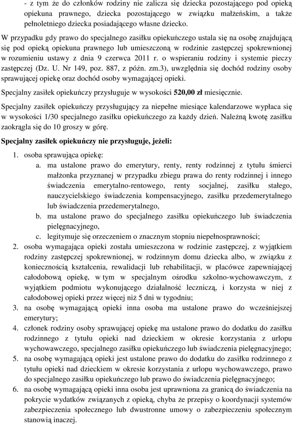 W przypadku gdy prawo do specjalnego zasiłku opiekuńczego ustala się na osobę znajdującą się pod opieką opiekuna prawnego lub umieszczoną w rodzinie zastępczej spokrewnionej w rozumieniu ustawy z