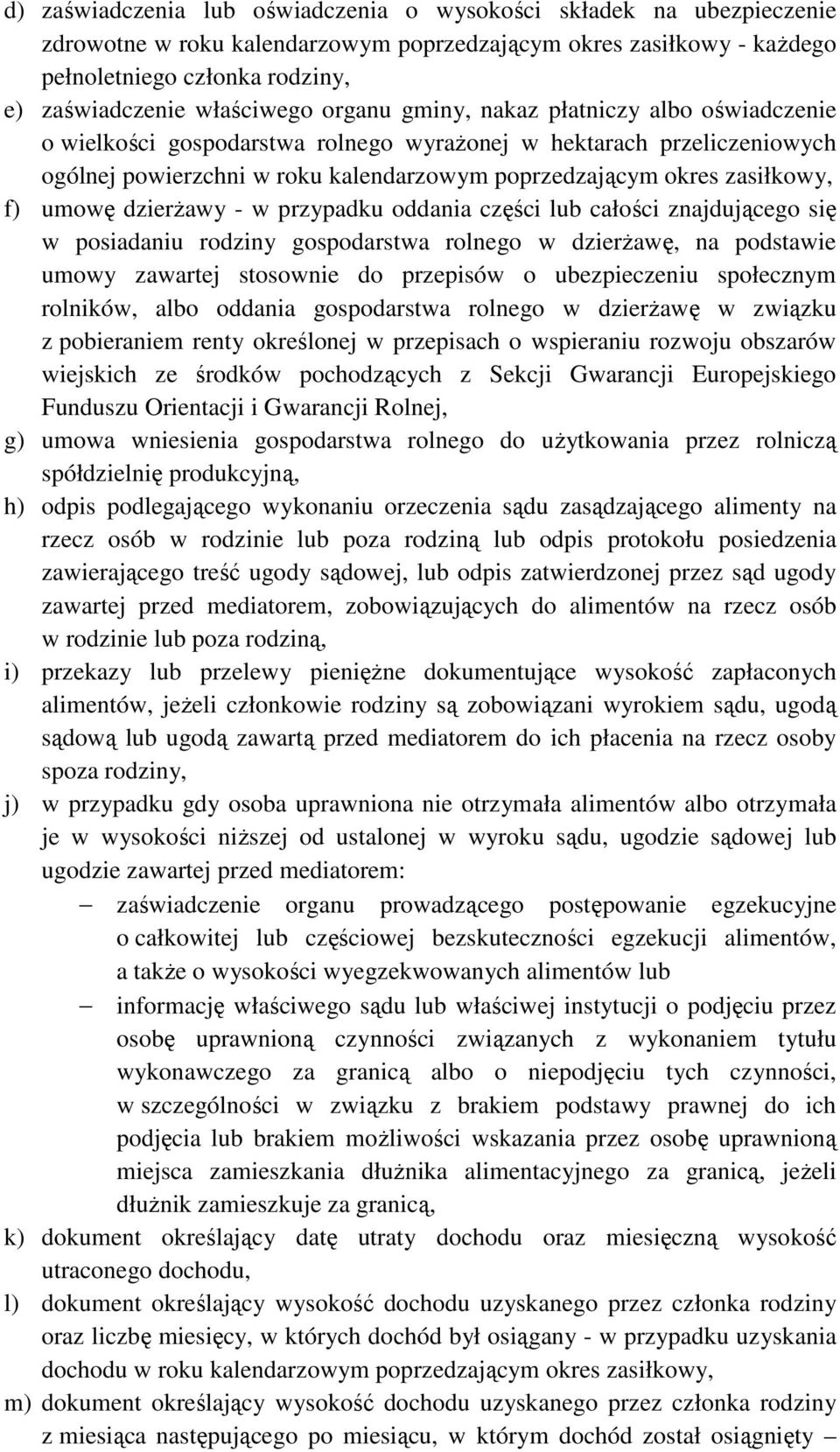zasiłkowy, f) umowę dzierżawy - w przypadku oddania części lub całości znajdującego się w posiadaniu rodziny gospodarstwa rolnego w dzierżawę, na podstawie umowy zawartej stosownie do przepisów o