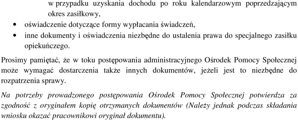 Prosimy pamiętać, że w toku postępowania administracyjnego Ośrodek Pomocy Społecznej może wymagać dostarczenia także innych dokumentów, jeżeli jest to