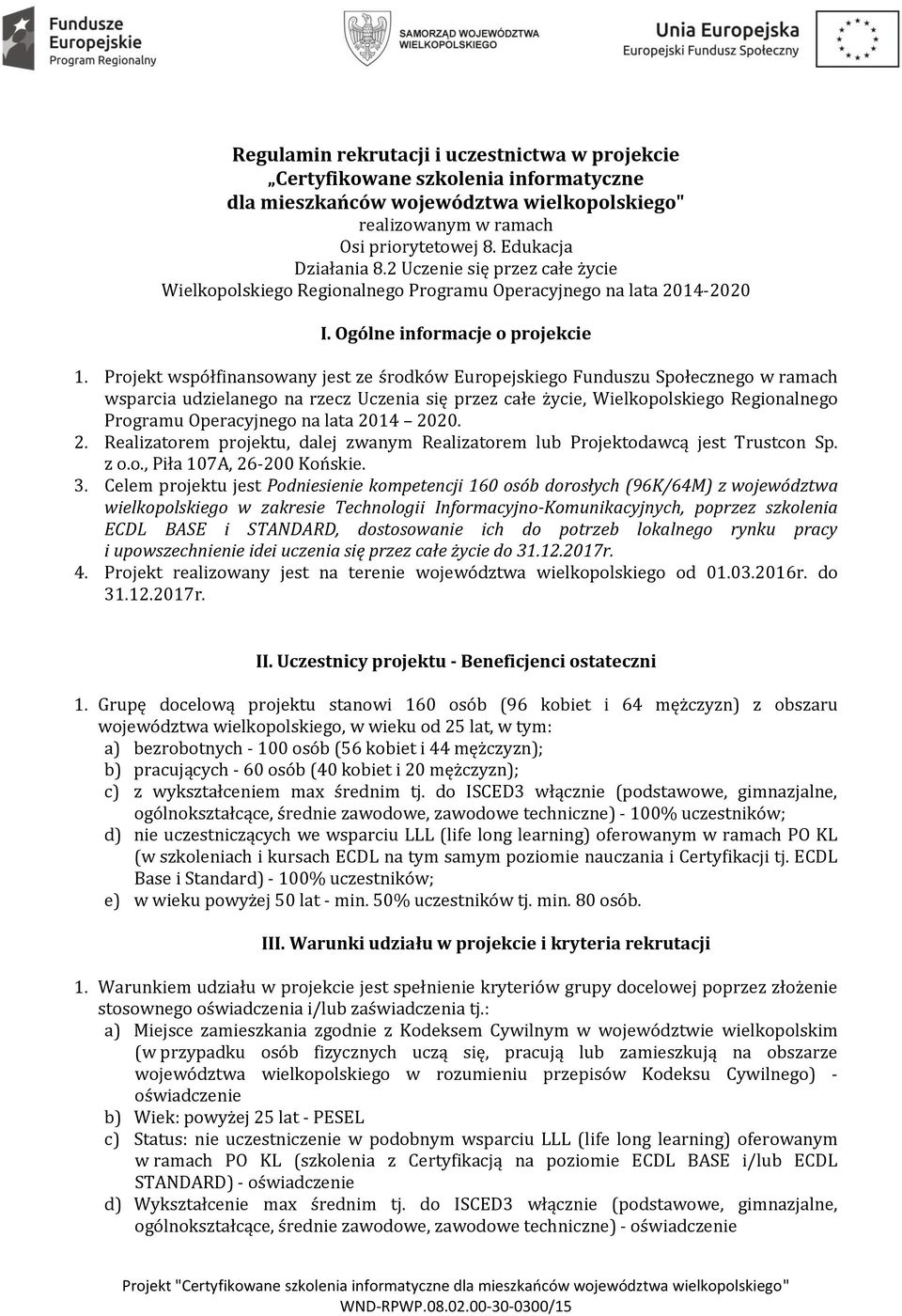 Projekt współfinansowany jest ze środków Europejskiego Funduszu Społecznego w ramach wsparcia udzielanego na rzecz Uczenia się przez całe życie, Wielkopolskiego Regionalnego Programu Operacyjnego na