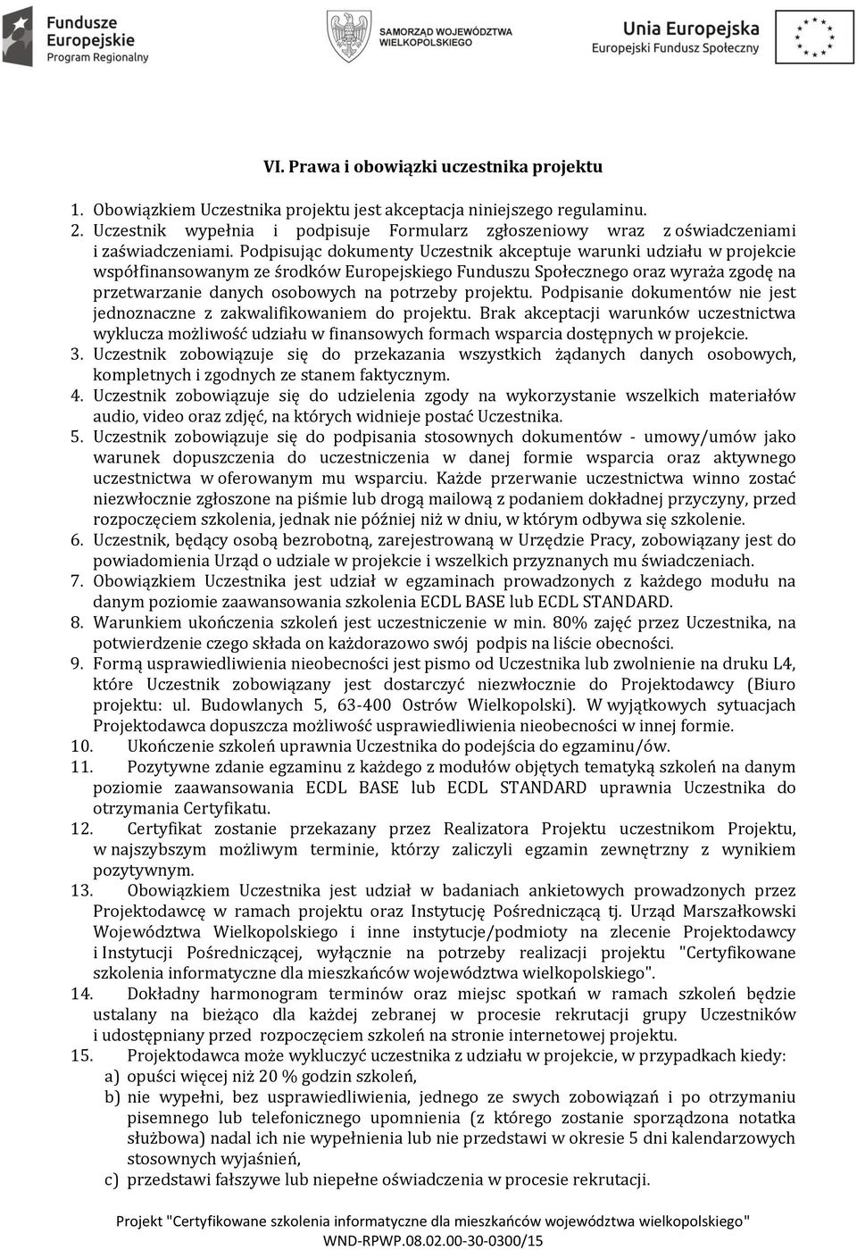 Podpisując dokumenty Uczestnik akceptuje warunki udziału w projekcie współfinansowanym ze środków Europejskiego Funduszu Społecznego oraz wyraża zgodę na przetwarzanie danych osobowych na potrzeby