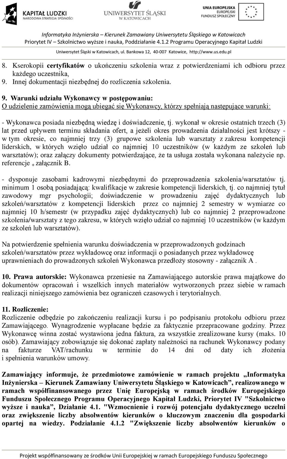 Warunki udziału Wykonawcy w postępowaniu: O udzielenie zamówienia mogą ubiegać się Wykonawcy, którzy spełniają następujące warunki: - Wykonawca posiada niezbędną wiedzę i doświadczenie, tj.