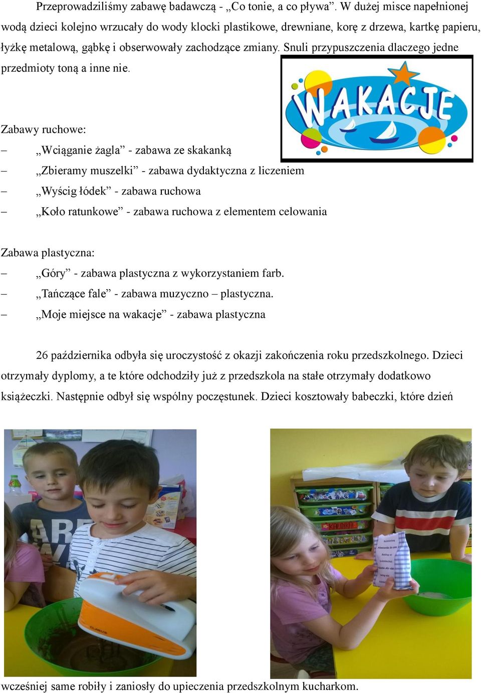 Snuli przypuszczenia dlaczego jedne przedmioty toną a inne nie.