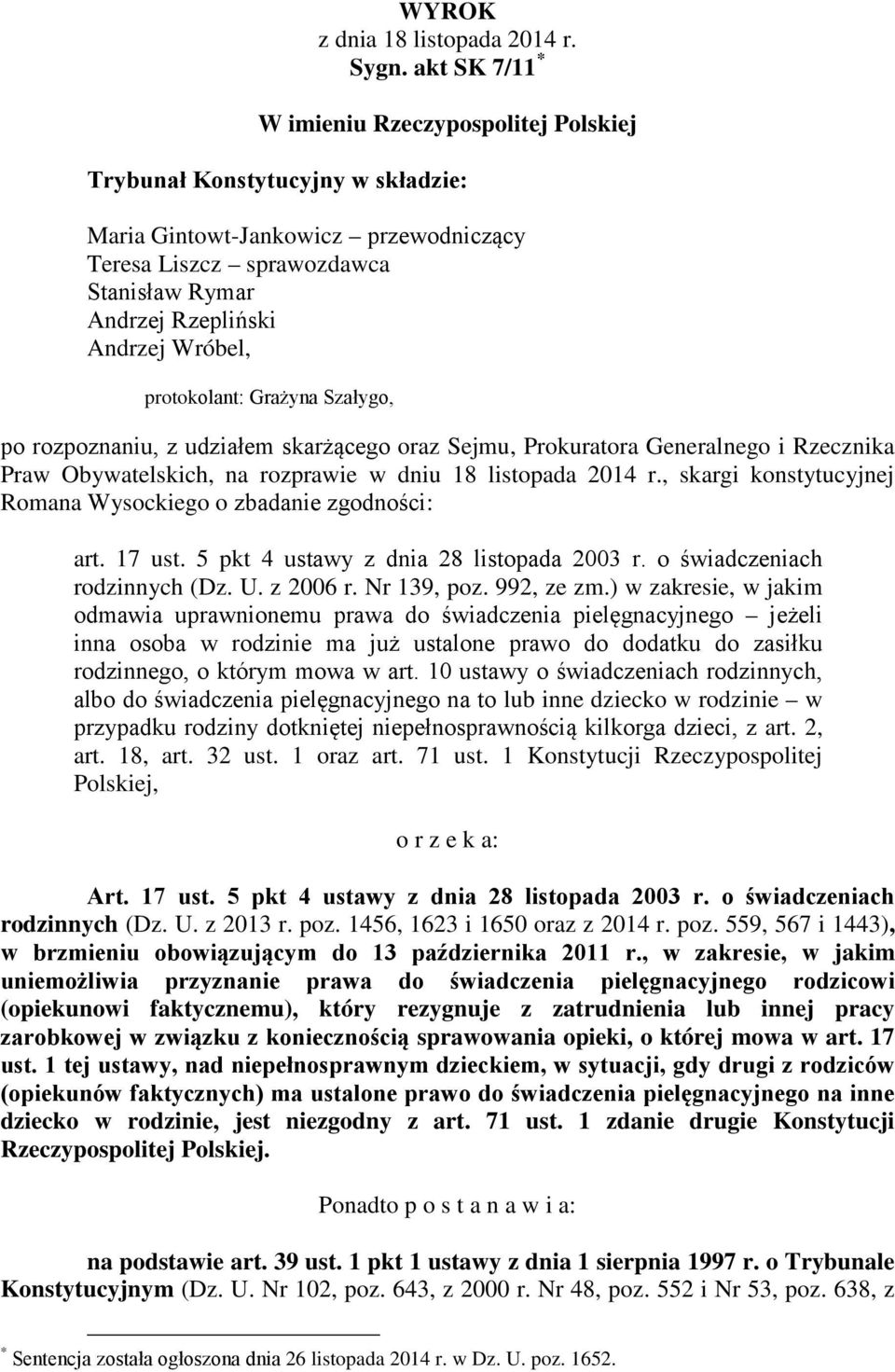 Rzecznika Praw Obywatelskich, na rozprawie w dniu 18 listopada 2014 r., skargi konstytucyjnej Romana Wysockiego o : art. 17 ust. 5 pkt rodzinnych (Dz. U. z 2006 r. Nr 139, poz. 992, ze zm.