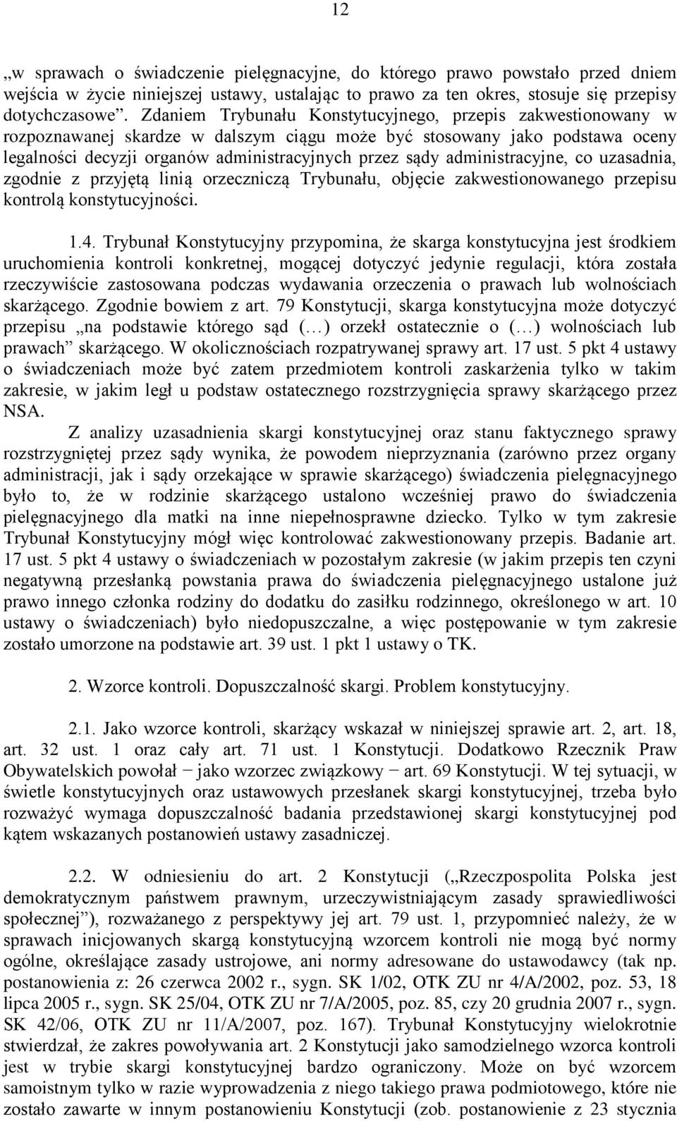 2 Konstytucji ( Rzeczpospolita Polska jest w adresowane do ustawodawcy (tak np. postanowienia z: 26 czerwca 2002 r., sygn.