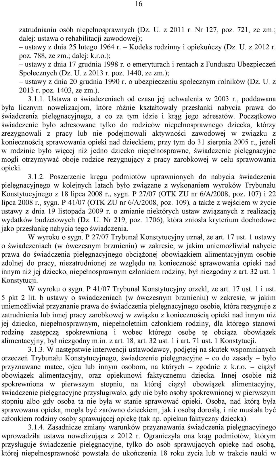 Konstytucyjnego z 18 lipca 2008 r., sygn. P 27/07 (OTK ZU nr 6/A/2008, poz. 107) i 22 lipca 2008 r. rt. 17 ust.