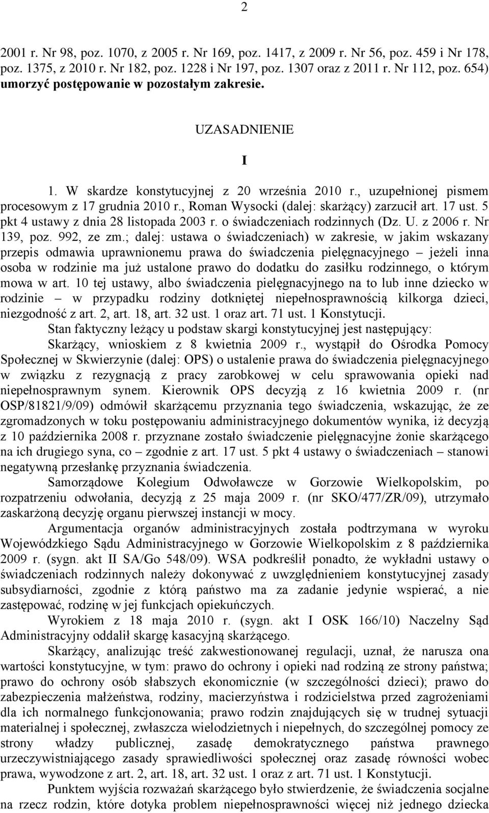 UZASADNIENIE I pkt 4 ustawy z dnia 28 listopada którym rodzinie oraz art. 71 ust. 1 Konstytucji.