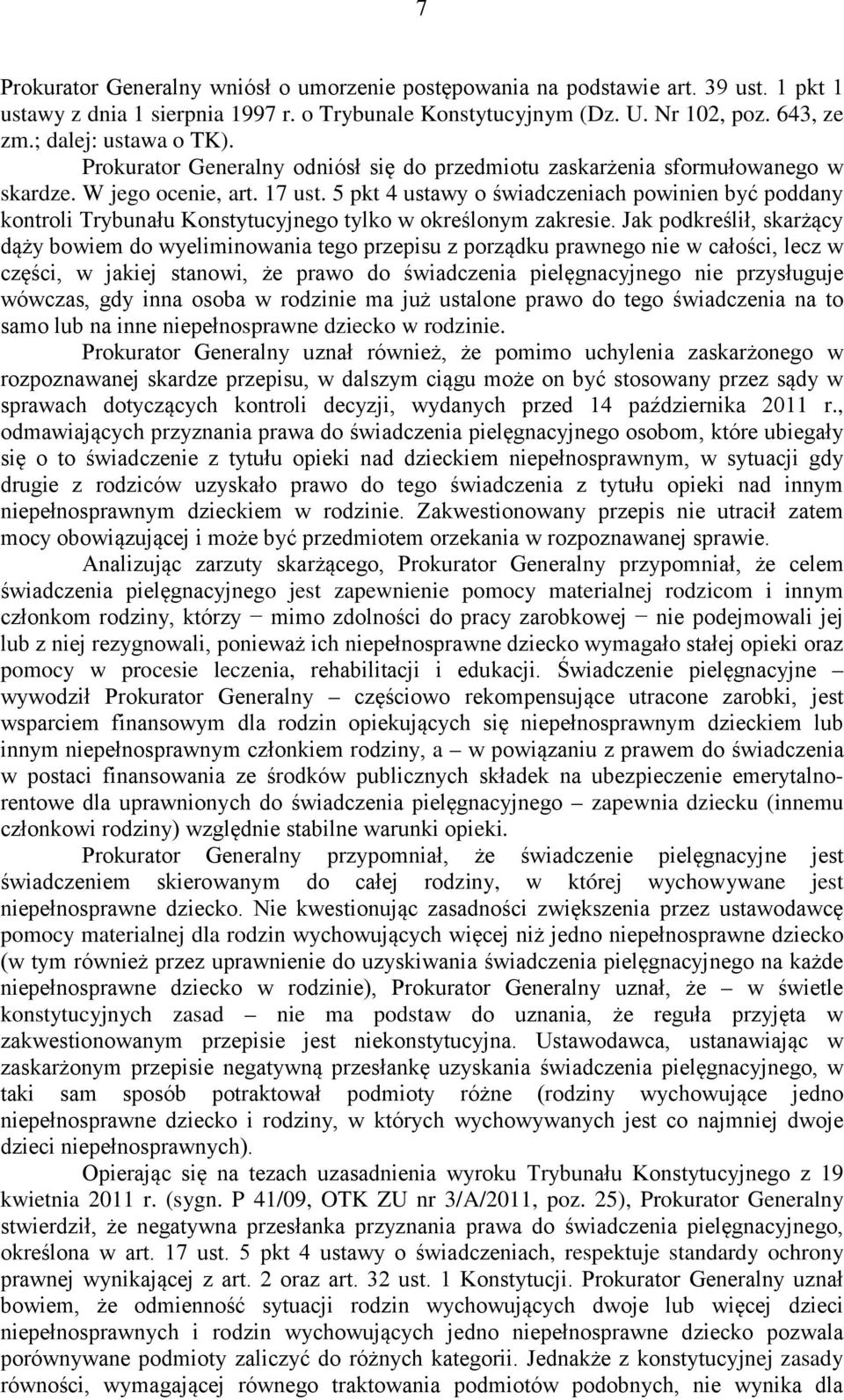 , ni go jest zapewnienie pomocy materialnej rodzicom i innym pomocy w procesie leczenia, a - zapewnia dziecku (innemu eki.