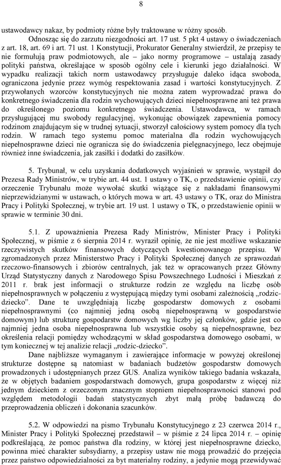 1 ustawy o TK, o przedstawienie opinii, czy nieprzewidzianymi w ustawach, o których mowa w