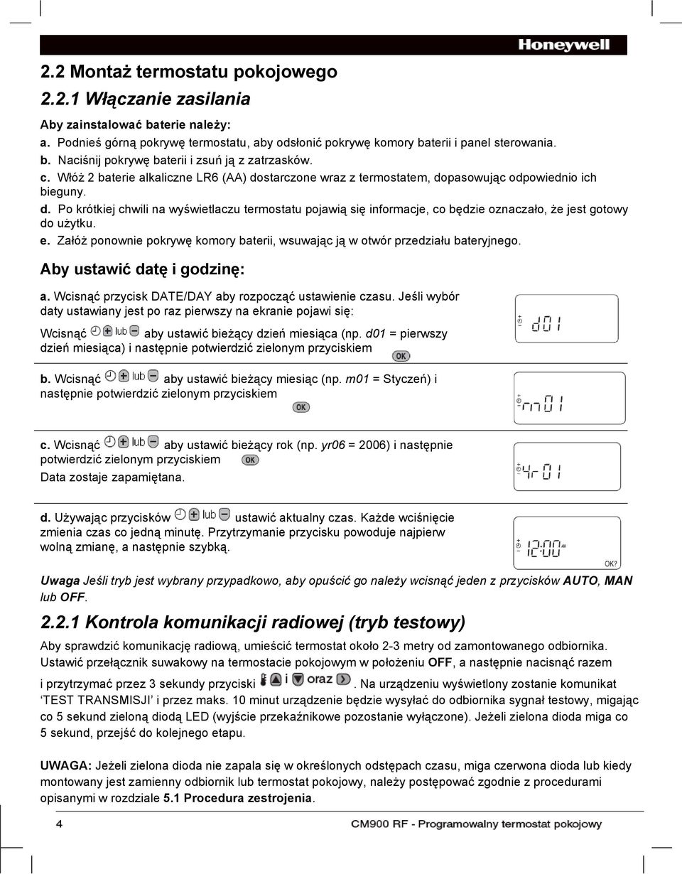 e. Załóż ponownie pokrywę komory baterii, wsuwając ją w otwór przedziału bateryjnego. Aby ustawić datę i godzinę: a. Wcisnąć przycisk DATE/DAY aby rozpocząć ustawienie czasu.