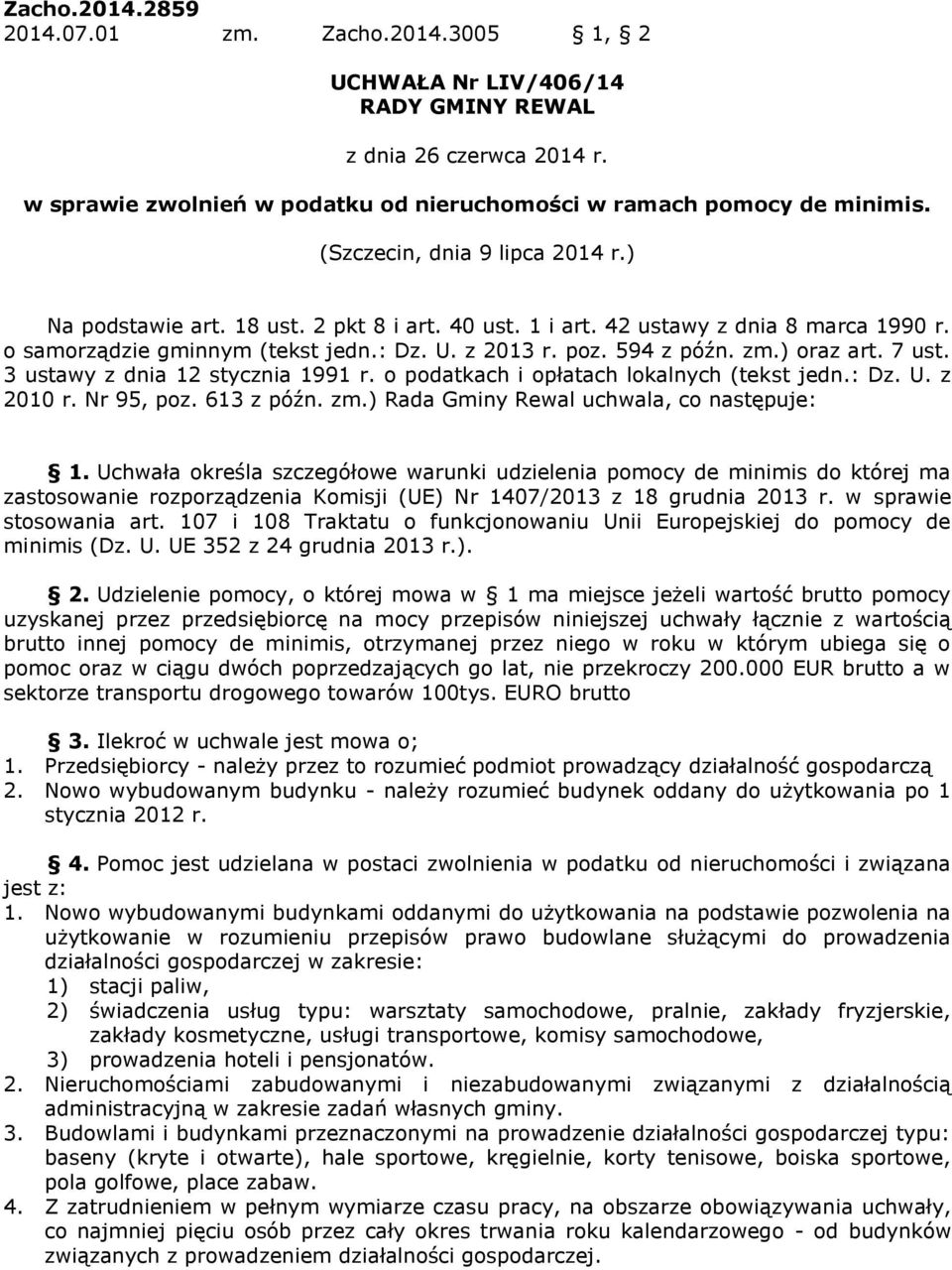 ) oraz art. 7 ust. 3 ustawy z dnia 12 stycznia 1991 r. o podatkach i opłatach lokalnych (tekst jedn.: Dz. U. z 2010 r. Nr 95, poz. 613 z późn. zm.) Rada Gminy Rewal uchwala, co następuje: 1.