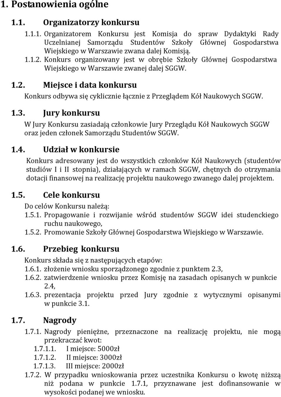 1.3. Jury konkursu W Jury Konkursu zasiadają członkowie Jury Przeglądu Kół Naukowych SGGW oraz jeden członek Samorządu Studentów SGGW. 1.4.