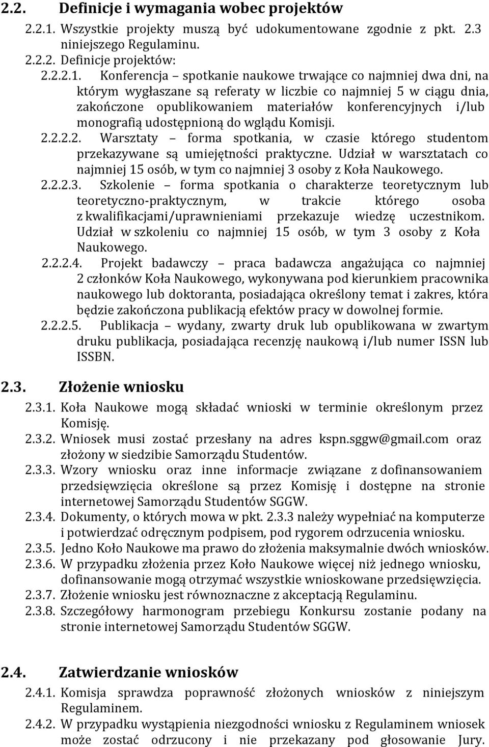 Konferencja spotkanie naukowe trwające co najmniej dwa dni, na którym wygłaszane są referaty w liczbie co najmniej 5 w ciągu dnia, zakończone opublikowaniem materiałów konferencyjnych i/lub
