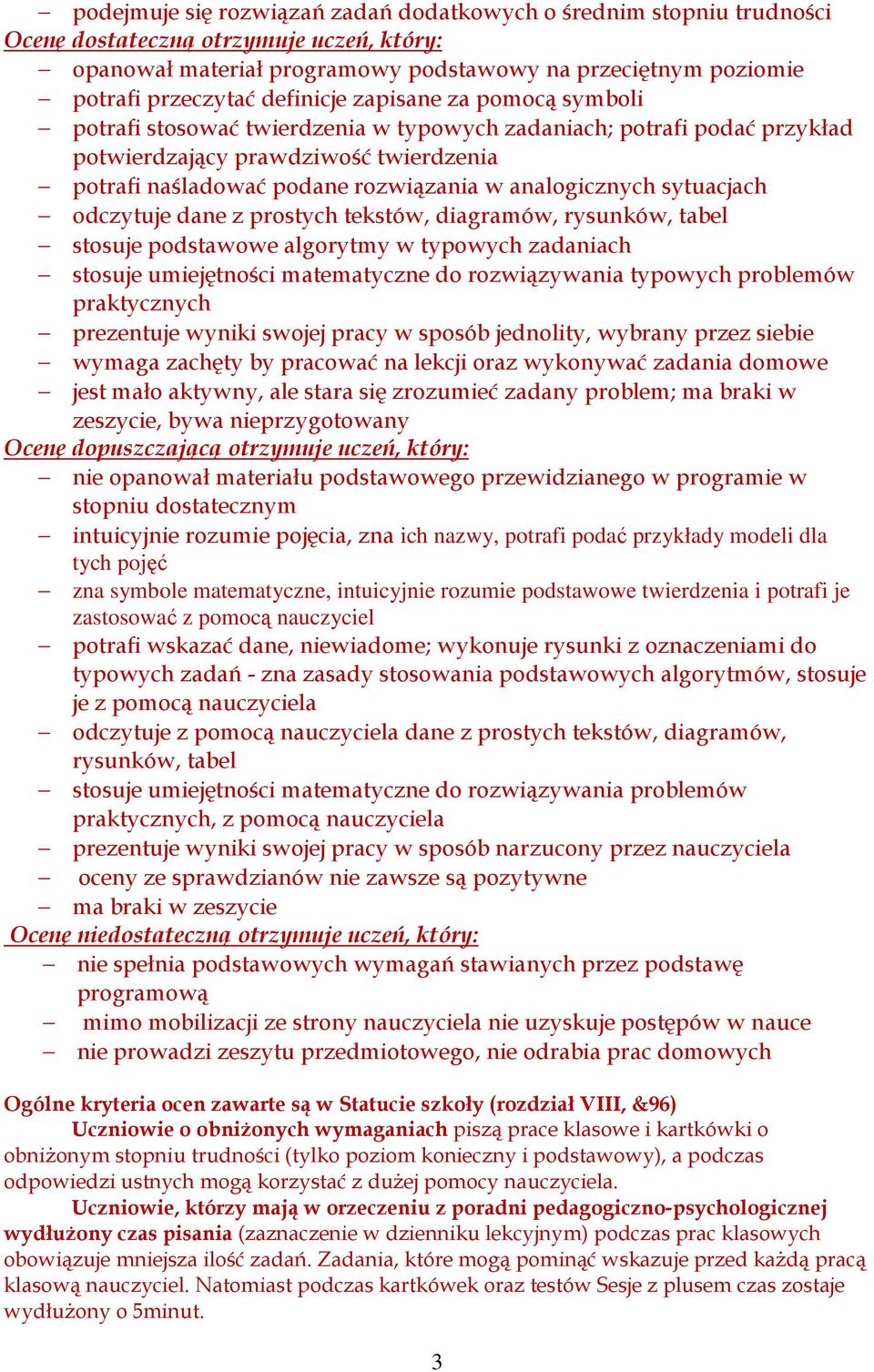 analogicznych sytuacjach odczytuje dane z prostych tekstów, diagramów, rysunków, tabel stosuje podstawowe algorytmy w typowych zadaniach stosuje umiejętności matematyczne do rozwiązywania typowych