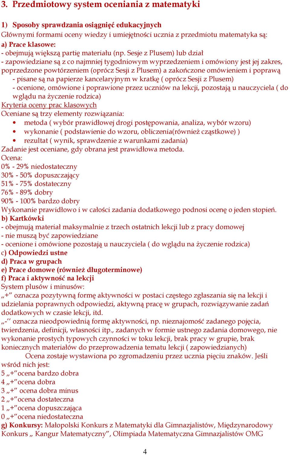Sesje z Plusem) lub dział - zapowiedziane są z co najmniej tygodniowym wyprzedzeniem i omówiony jest jej zakres, poprzedzone powtórzeniem (oprócz Sesji z Plusem) a zakończone omówieniem i poprawą -