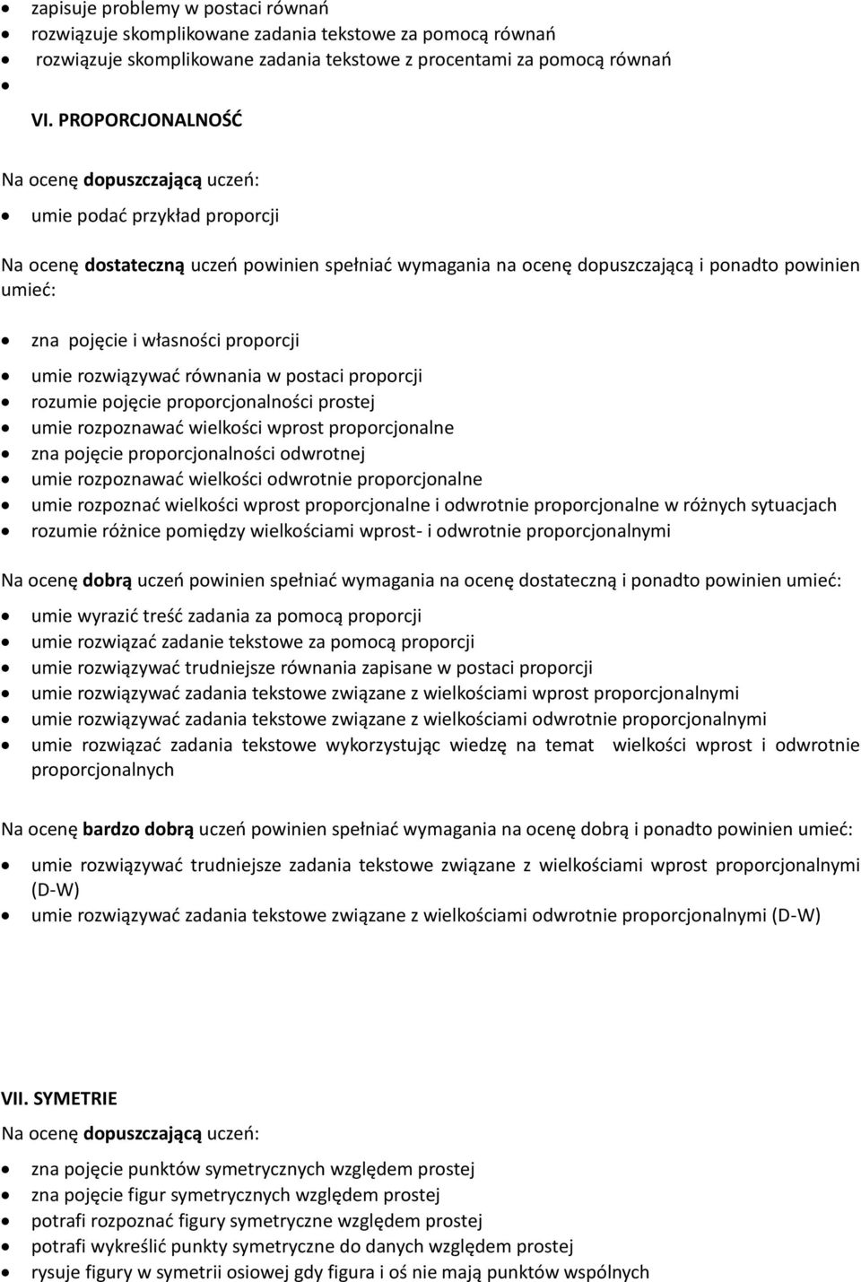 wprost proporcjonalne zna pojęcie proporcjonalności odwrotnej umie rozpoznawać wielkości odwrotnie proporcjonalne umie rozpoznać wielkości wprost proporcjonalne i odwrotnie proporcjonalne w różnych