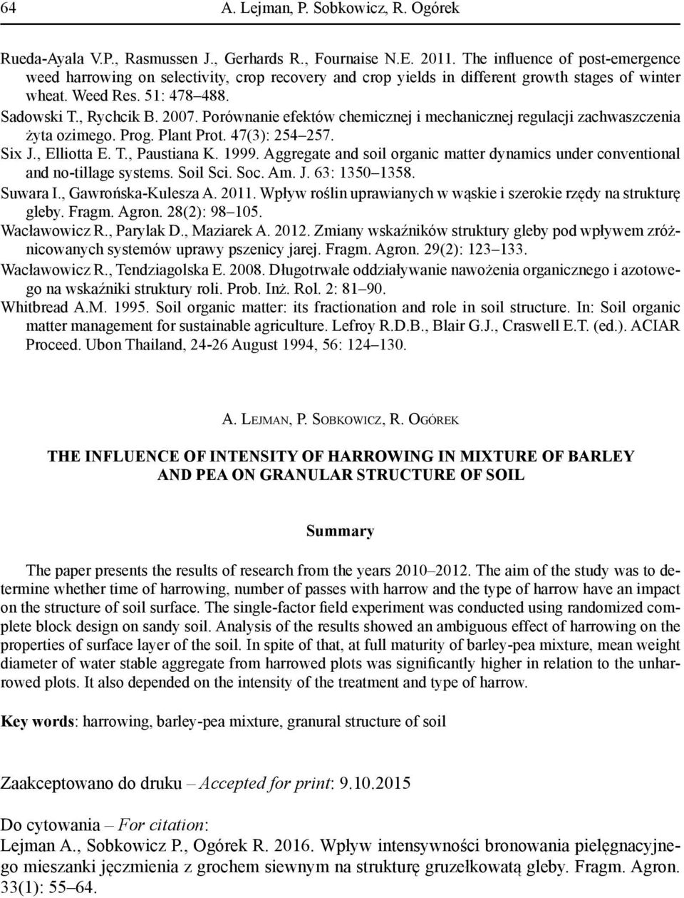 Porównanie efektów chemicznej i mechanicznej regulacji zachwaszczenia żyta ozimego. Prog. Plant Prot. 47(3): 254 257. Six J., Elliotta E. T., Paustiana K. 1999.