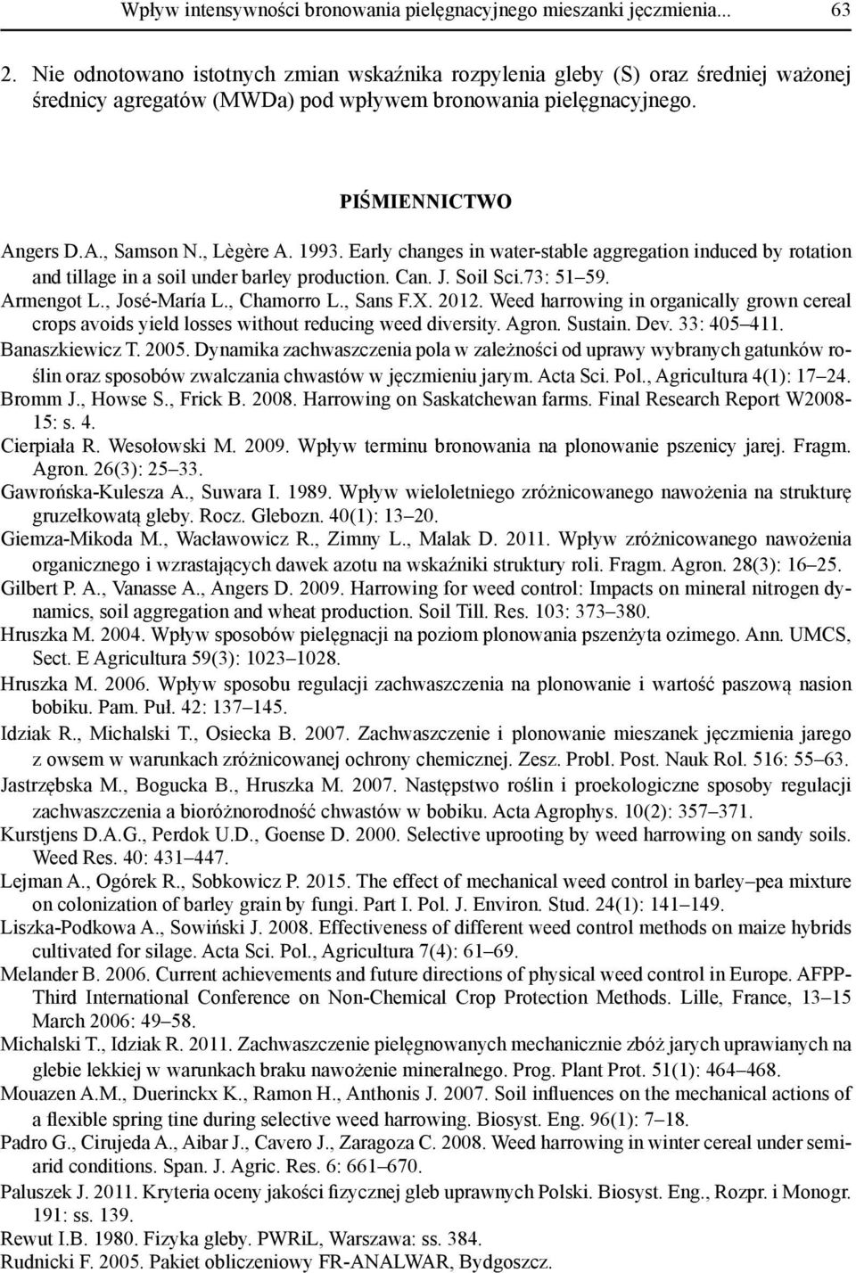 1993. Early changes in water-stable aggregation induced by rotation and tillage in a soil under barley production. Can. J. Soil Sci.73: 51 59. Armengot L., José-María L., Chamorro L., Sans F.X. 2012.