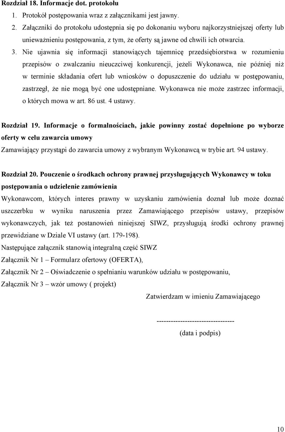 Nie ujawnia się informacji stanowiących tajemnicę przedsiębiorstwa w rozumieniu przepisów o zwalczaniu nieuczciwej konkurencji, jeżeli Wykonawca, nie później niż w terminie składania ofert lub