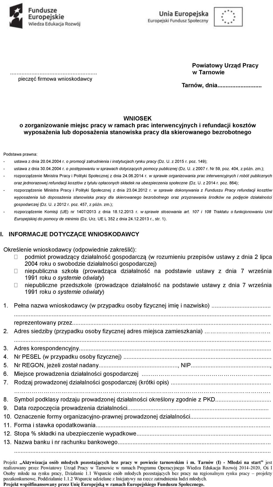20.04.2004 r. o promocji zatrudnienia i instytucjach rynku pracy (Dz. U. z 2015 r. poz. 149); - ustawa z dnia 30.04.2004 r. o postępowaniu w sprawach dotyczących pomocy publicznej (Dz. U. z 2007 r.