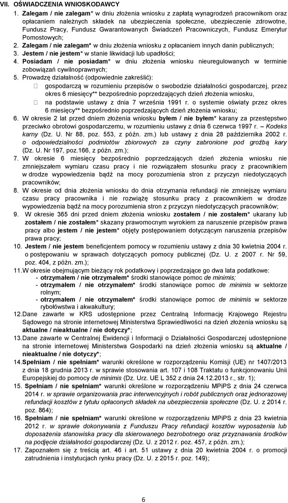 Gwarantowanych Świadczeń Pracowniczych, Fundusz Emerytur Pomostowych; 2. Zalegam / nie zalegam* w dniu złożenia wniosku z opłacaniem innych danin publicznych; 3.