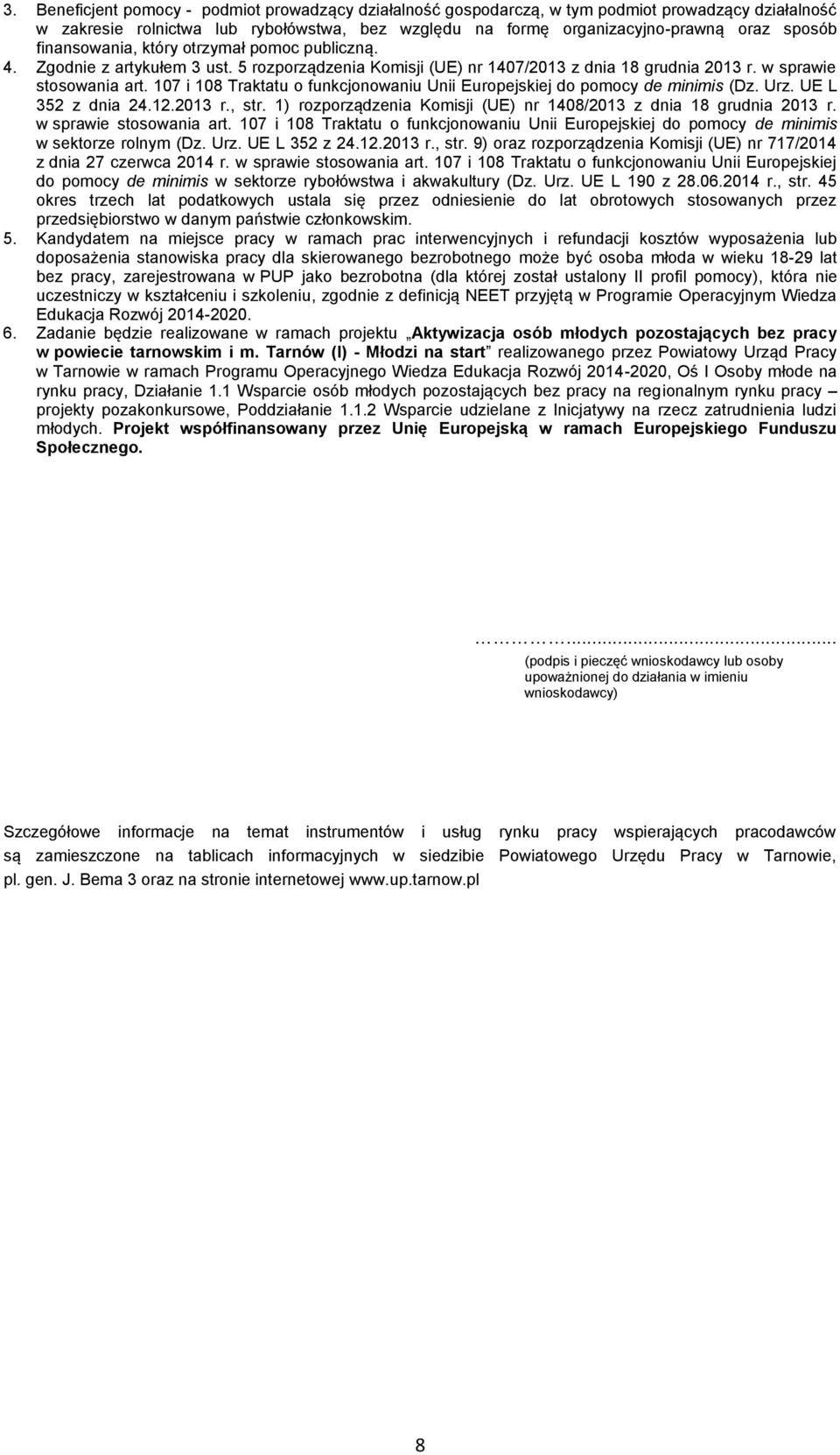 107 i 108 Traktatu o funkcjonowaniu Unii Europejskiej do pomocy de minimis (Dz. Urz. UE L 352 z dnia 24.12.2013 r., str. 1) rozporządzenia Komisji (UE) nr 1408/2013 z dnia 18 grudnia 2013 r.