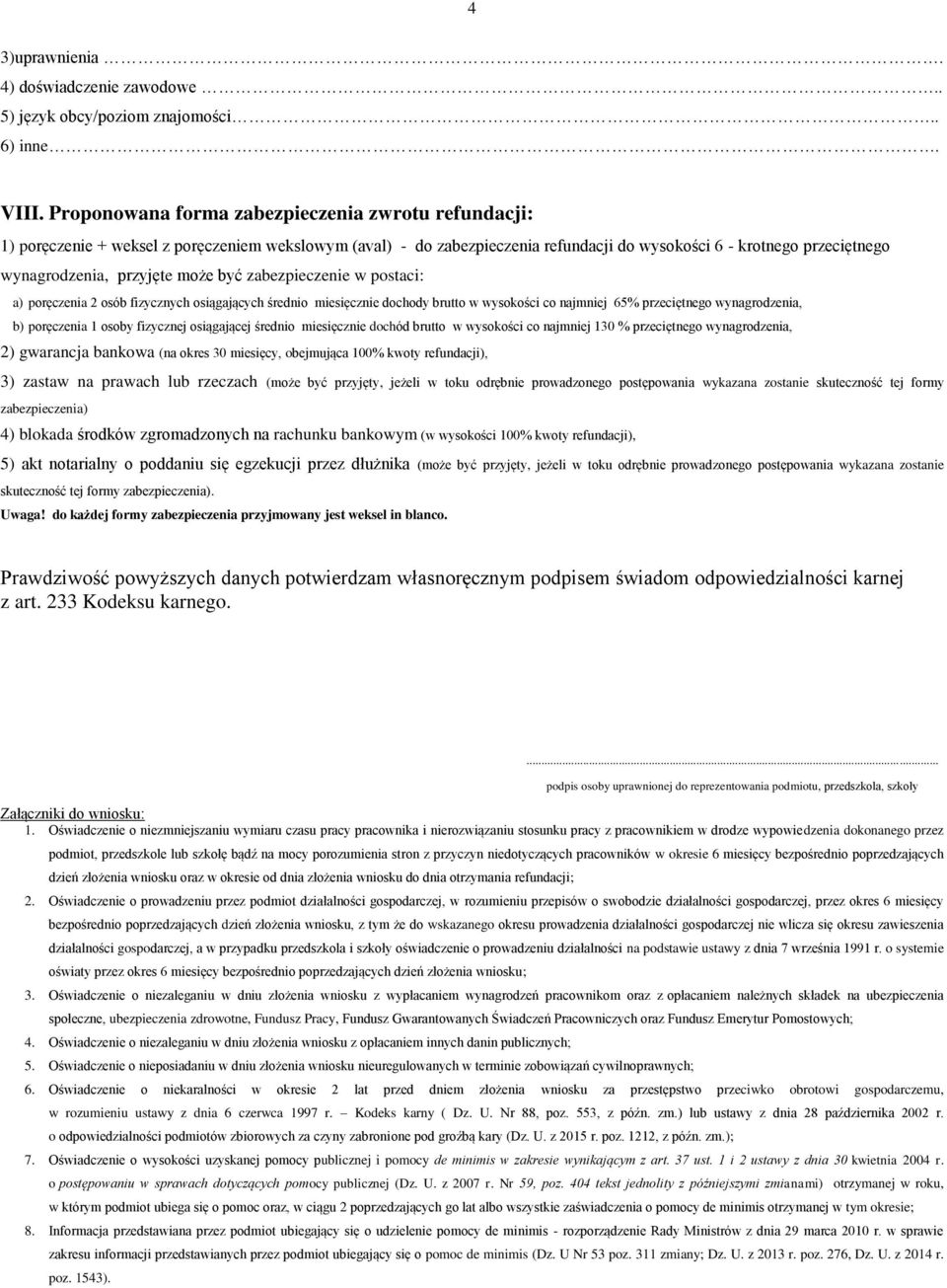 może być zabezpieczenie w postaci: a) poręczenia 2 osób fizycznych osiągających średnio miesięcznie dochody brutto w wysokości co najmniej 65% przeciętnego wynagrodzenia, b) poręczenia 1 osoby