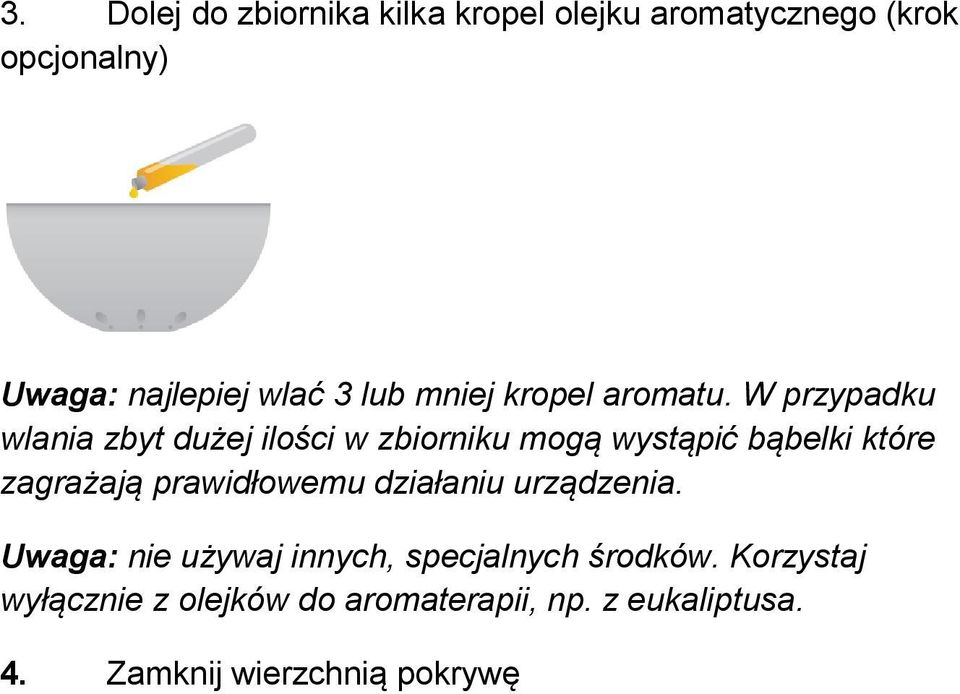 W przypadku wlania zbyt dużej ilości w zbiorniku mogą wystąpić bąbelki które zagrażają