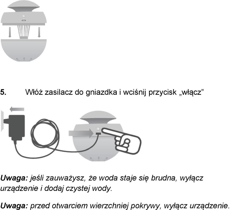 brudna, wyłącz urządzenie i dodaj czystej wody.