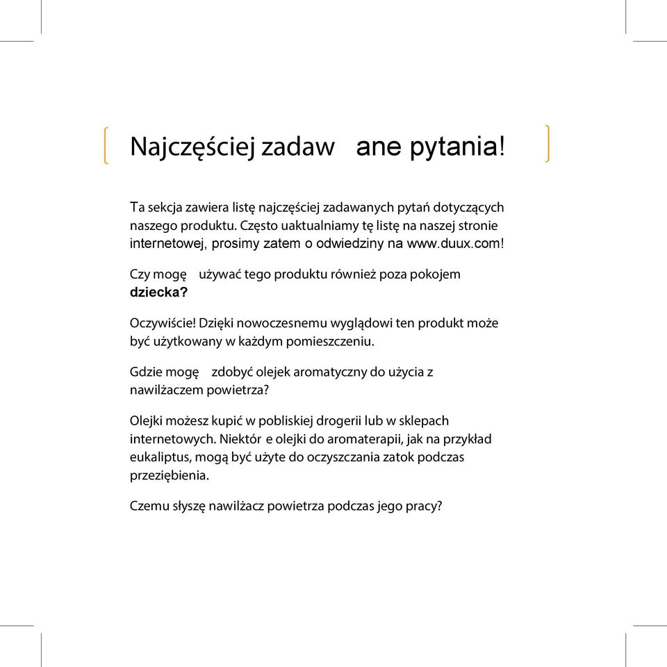 Oczywiście! Dzięki nowoczesnemu wyglądowi ten produkt może być użytkowany w każdym pomieszczeniu. Gdzie mogę zdobyć olejek aromatyczny do użycia z nawilżaczem powietrza?