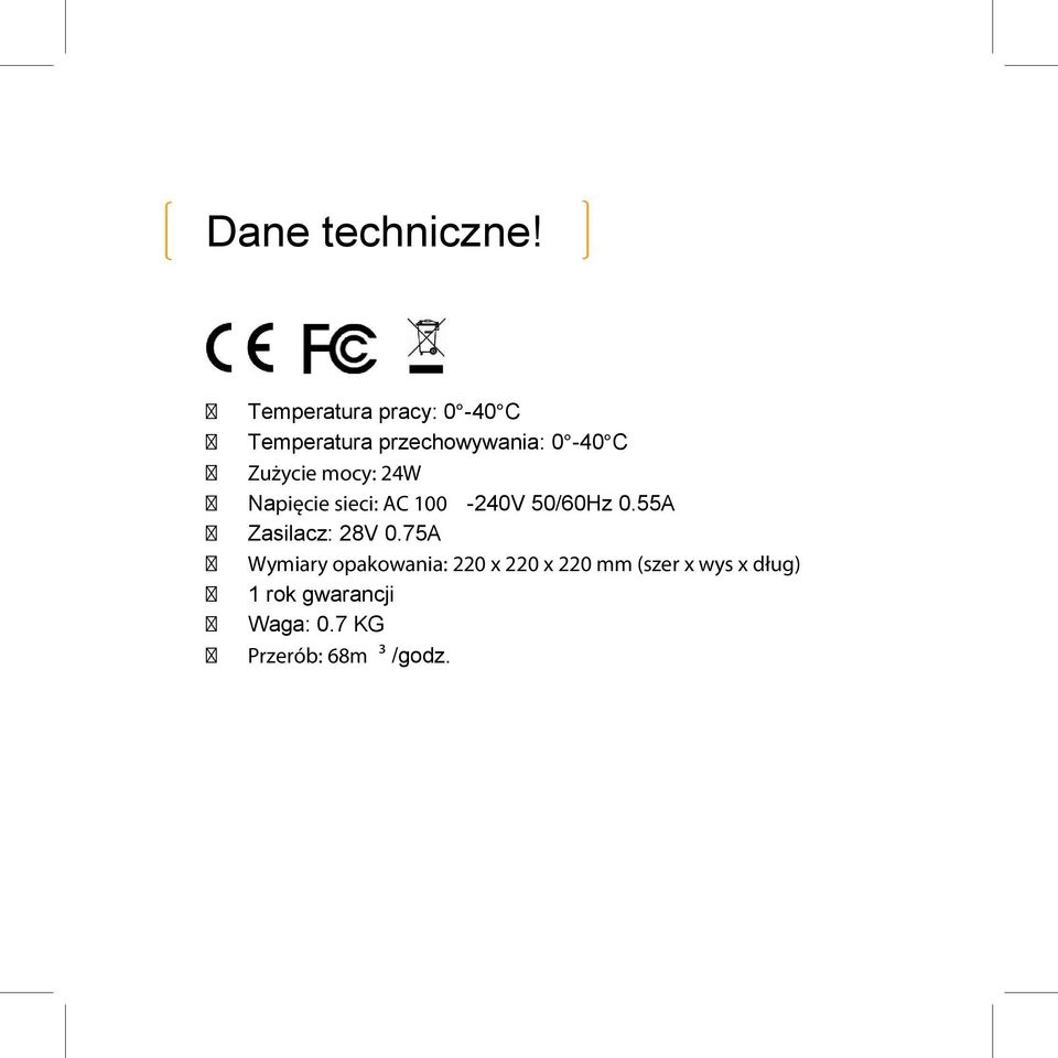 Zużycie mocy: 24W Napięcie sieci: AC 100-240V 50/60Hz 0.