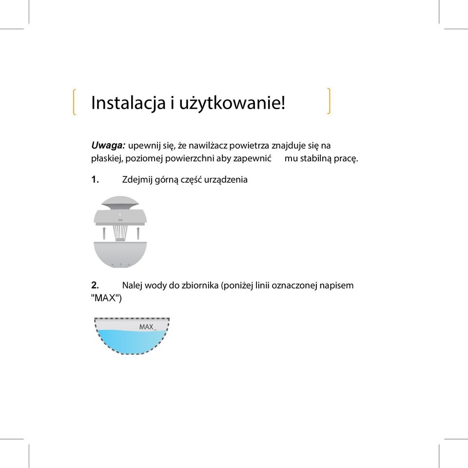 płaskiej, poziomej powierzchni aby zapewnić mu stabilną pracę.