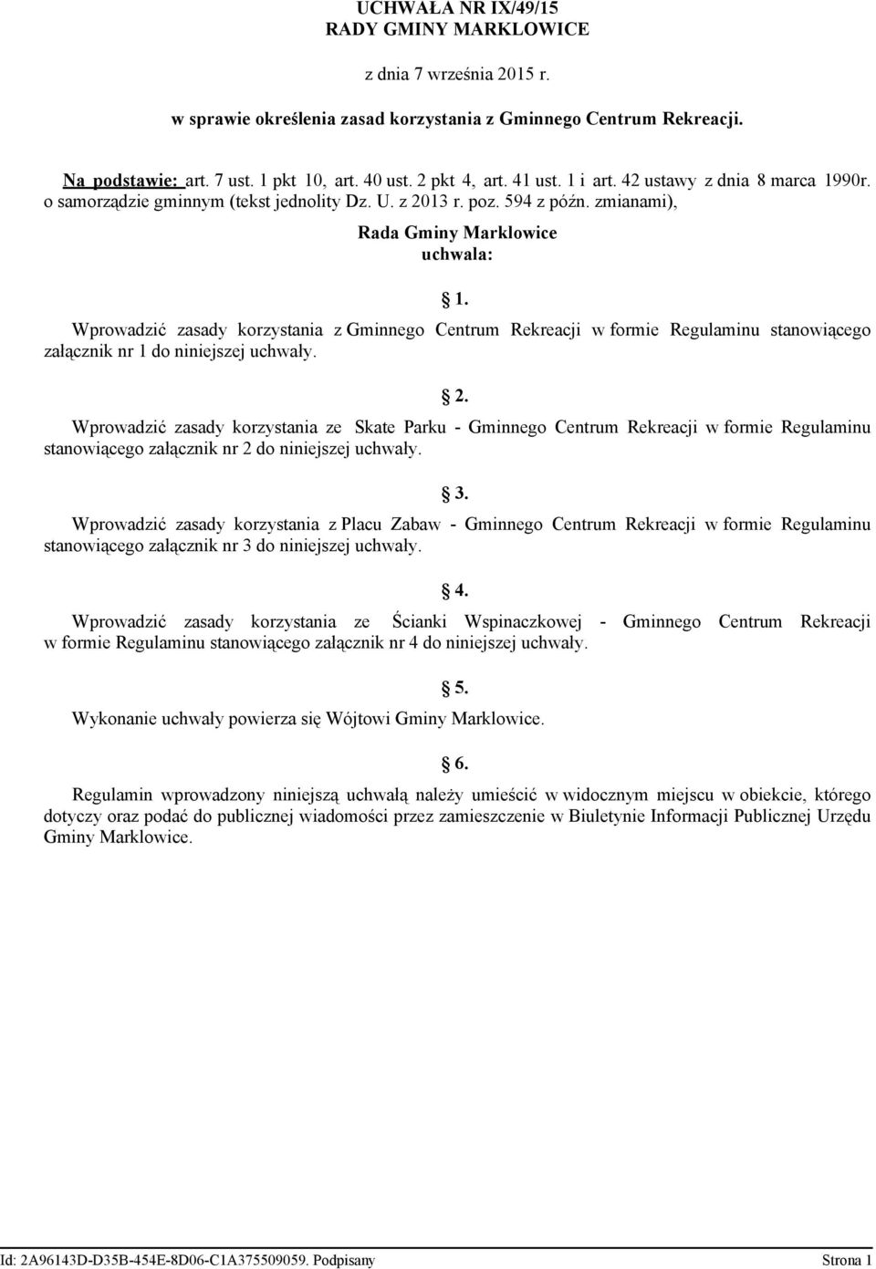 Wprowadzić zasady korzystania z Gminnego Centrum Rekreacji w formie Regulaminu stanowiącego załącznik nr 1 do niniejszej uchwały. 2.