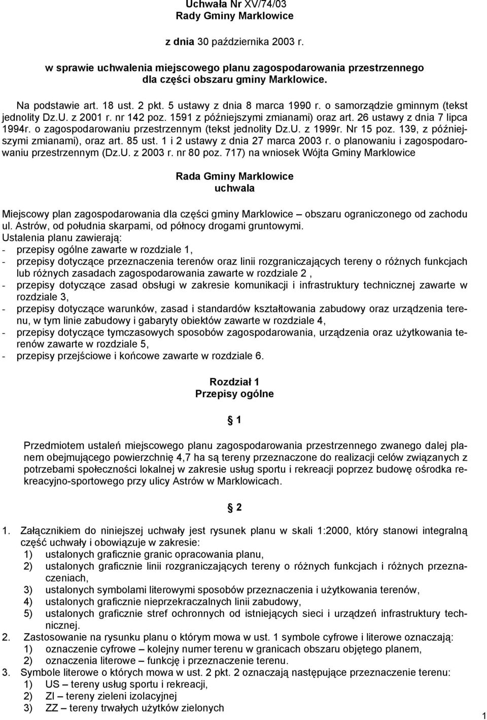 o zagospodarowaniu przestrzennym (tekst jednolity Dz.U. z 1999r. Nr 15 poz. 139, z późniejszymi zmianami), oraz art. 85 ust. 1 i 2 ustawy z dnia 27 marca 2003 r.