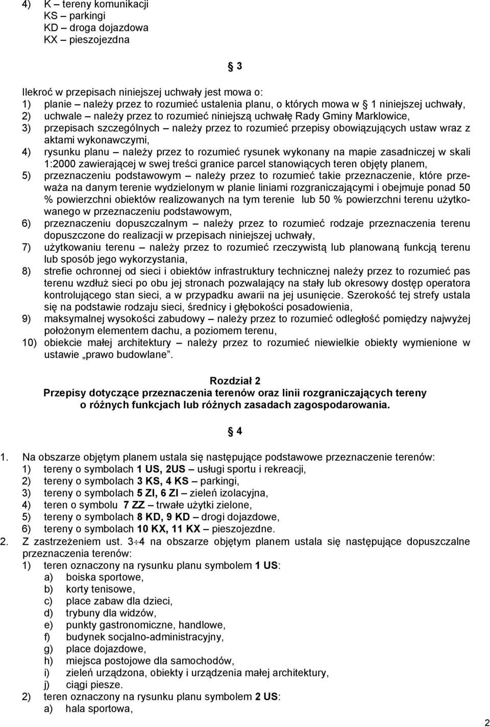 wykonawczymi, 4) rysunku planu należy przez to rozumieć rysunek wykonany na mapie zasadniczej w skali 1:2000 zawierającej w swej treści granice parcel stanowiących teren objęty planem, 5)