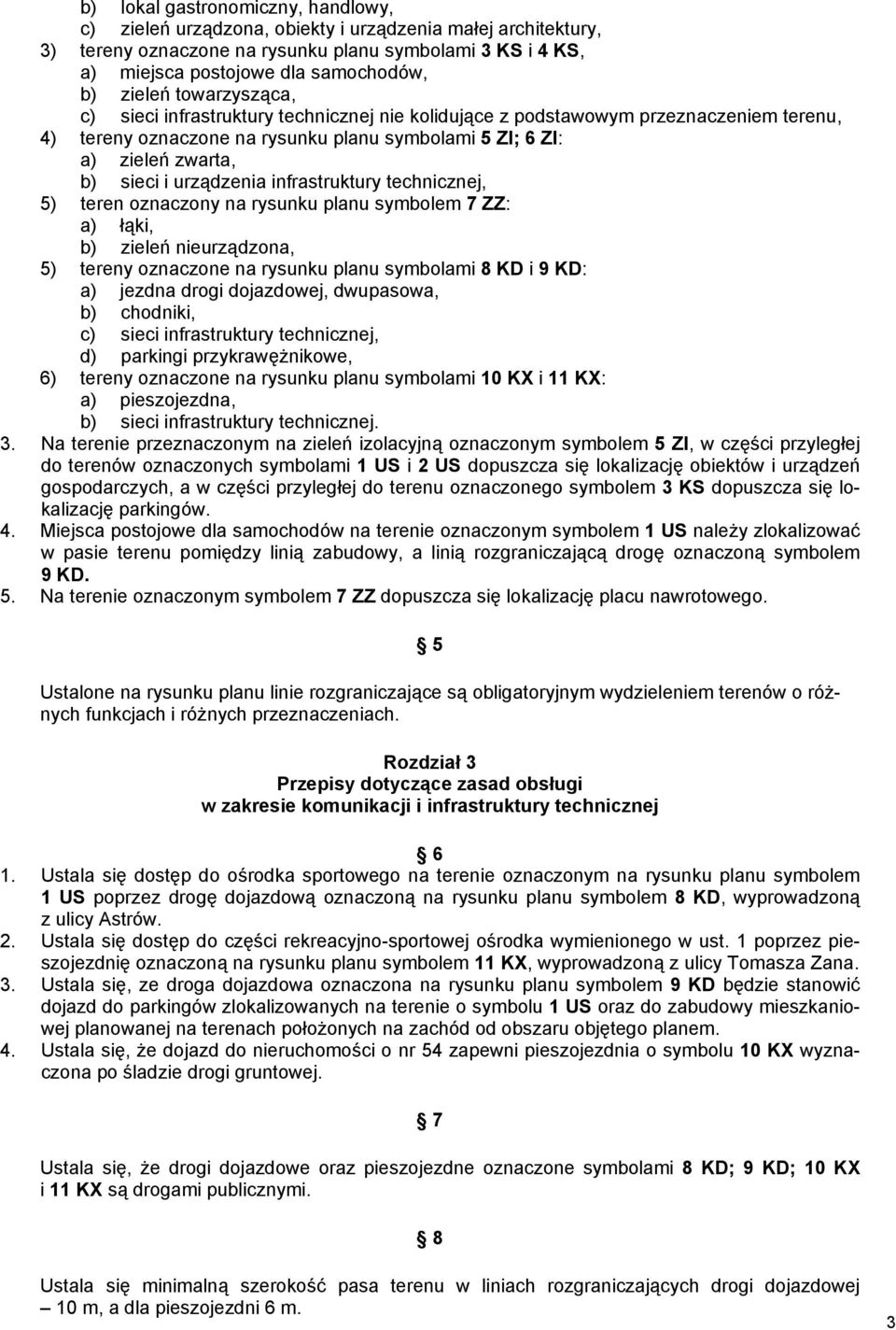 urządzenia infrastruktury technicznej, 5) teren oznaczony na rysunku planu symbolem 7 ZZ: a) łąki, b) zieleń nieurządzona, 5) tereny oznaczone na rysunku planu symbolami 8 KD i 9 KD: a) jezdna drogi