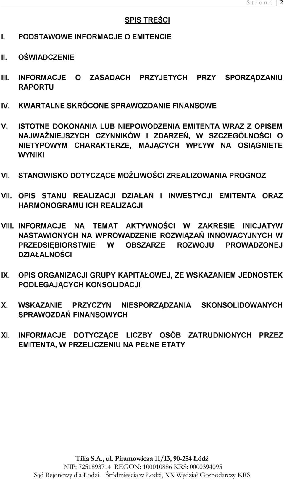 STANOWISKO DOTYCZĄCE MOŻLIWOŚCI ZREALIZOWANIA PROGNOZ VII. OPIS STANU REALIZACJI DZIAŁAŃ I INWESTYCJI EMITENTA ORAZ HARMONOGRAMU ICH REALIZACJI VIII.