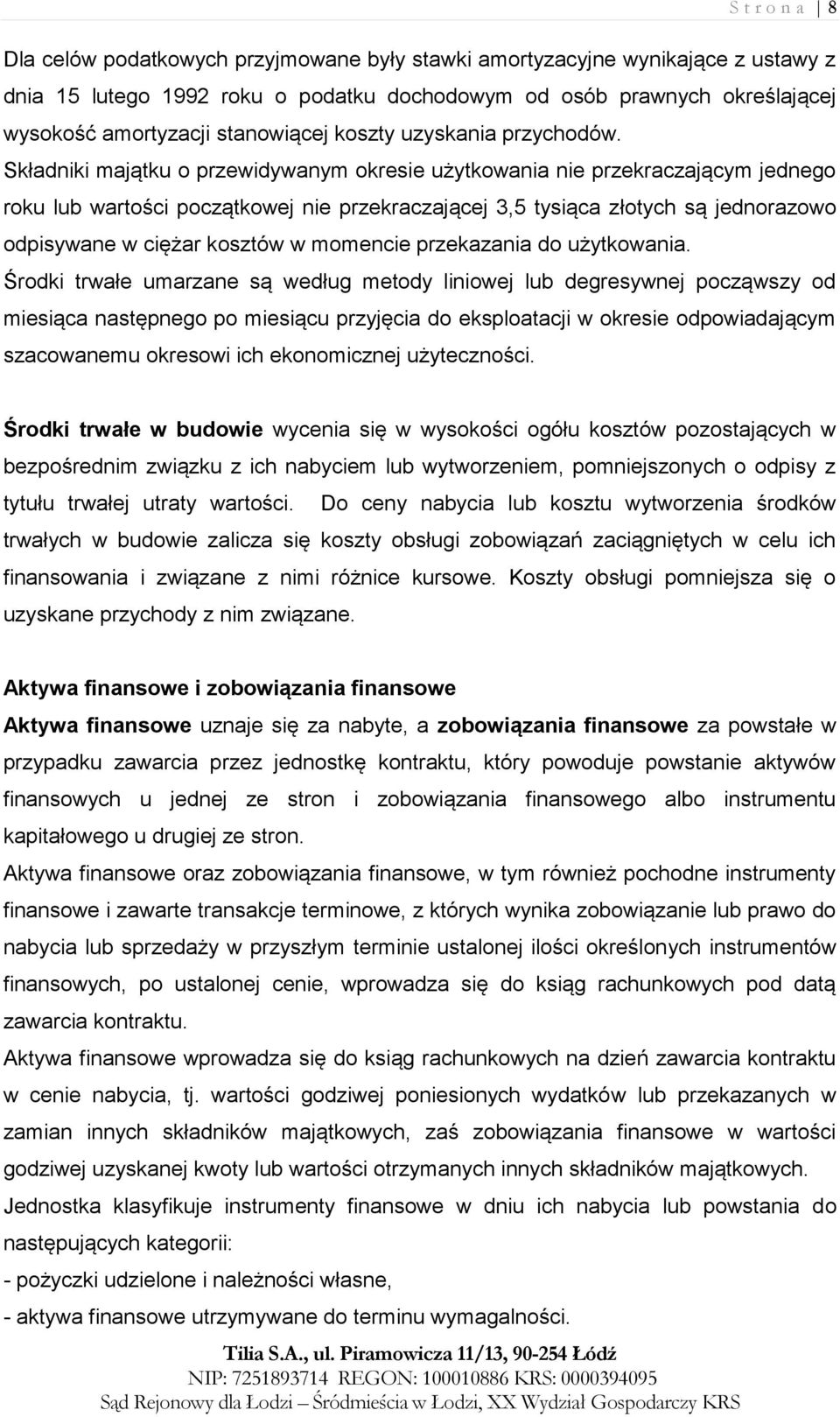Składniki majątku o przewidywanym okresie użytkowania nie przekraczającym jednego roku lub wartości początkowej nie przekraczającej 3,5 tysiąca złotych są jednorazowo odpisywane w ciężar kosztów w